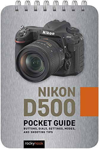 Nikon D500: Buttons, Dials, Settings, Modes, and Shooting Tips (Pocket Guide Series for Photographers) Nikon D500: Buttons, Dials, Settings, Modes, and Shooting Tips (Pocket Guide Series for Photographers)
