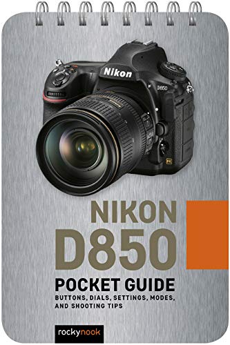 Nikon D850 Guide: Buttons, Dials, Settings, Modes, and Shooting Tips (The Pocket Guide Series for Photographers)