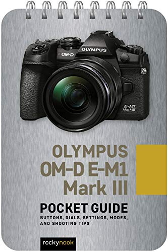 Olympus OM-D E-M1 Mark III Guide: Buttons, Dials, Settings, Modes, and Shooting Tips (Pocket Guide for Photographers) von Rocky Nook