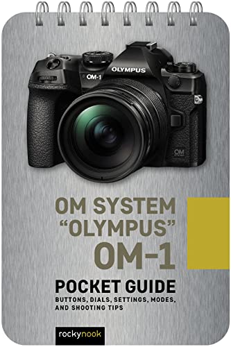 Om System "Olympus" Om-1 Pocket Guide: Buttons, Dials, Settings, Modes, and Shooting Tips (Pocket Guide Series for Photographers)