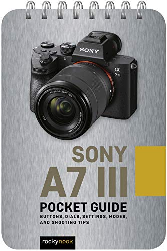 Sony A7 III: Pocket Guide: Buttons, Dials, Settings, Modes, and Shooting Tips (Pocket Guide Series for Photographers) von Rocky Nook
