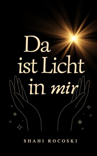 Lyrikband 3 : Da ist Licht in mir: Kraftvolle Kurztexte und Zitate für SIE & IHN (Gewappnet für 2025, Band 1)