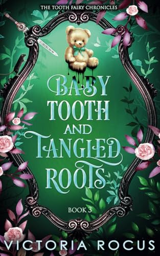 Baby Tooth And Tangled Roots (The Tooth Fairy Chronicles, Band 3) von Serenade Publishing
