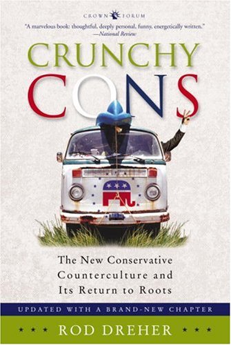 Crunchy Cons: The New Conservative Counterculture and Its Return to Roots von Three Rivers Press
