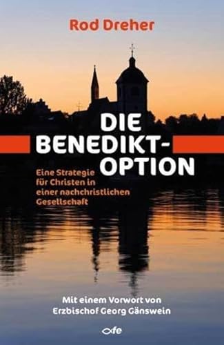 Die Benedikt-Option: Eine Strategie für Christen in einer nachchristlichen Gesellschaft von Fe-Medienverlags GmbH