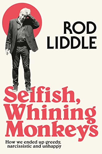 Selfish Whining Monkeys: How We Ended Up Greedy, Narcissistic and Unhappy von HARPER COLLINS