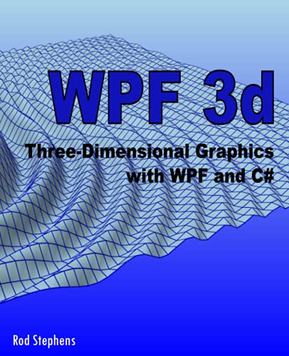 WPF 3d: Three-Dimensional Graphics with WPF and C# von CreateSpace Independent Publishing Platform