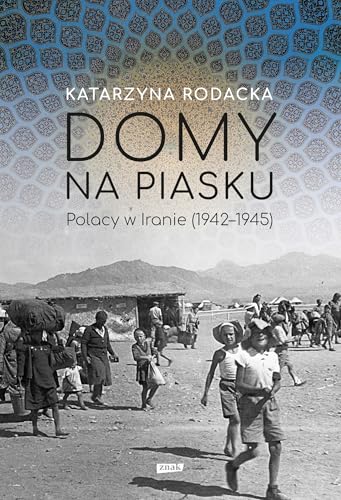 Domy na piasku. Polacy w Iranie (1942-1945) von Znak