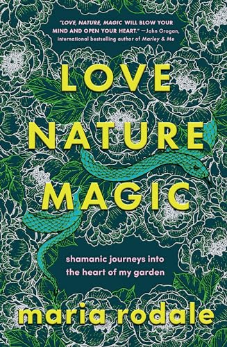 Love, Nature, Magic: Shamanic Journeys into the Heart of My Garden Love, Nature, Magic: Shamanic Journeys into the Heart of My Garden von Chelsea Green Publishing
