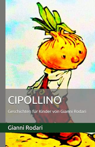 CIPOLLINO: Geschichten für Kinder von Gianni Rodari CIPOLLINO: Geschichten für Kinder von Gianni Rodari von Independently published