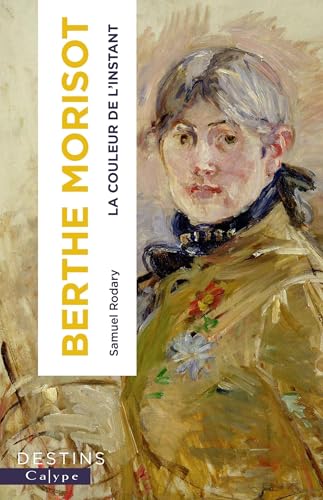 Berthe Morisot: La couleur de l'instant von CALYPE