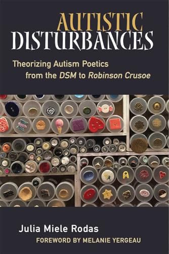 Autistic Disturbances: Theorizing Autism Poetics from the Dsm to Robinson Crusoe (Corporealities: Discourses of Disability) von University of Michigan Press
