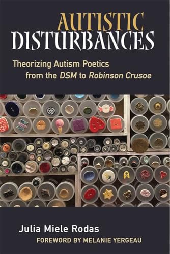 Autistic Disturbances: Theorizing Autism Poetics from the Dsm to Robinson Crusoe (Corporealities: Discourses of Disability)