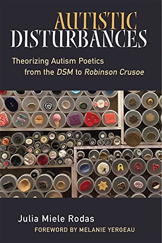 Autistic Disturbances: Theorizing Autism Poetics from the Dsm to Robinson Crusoe (Corporealities: Discourses of Disability) von University of Michigan Press
