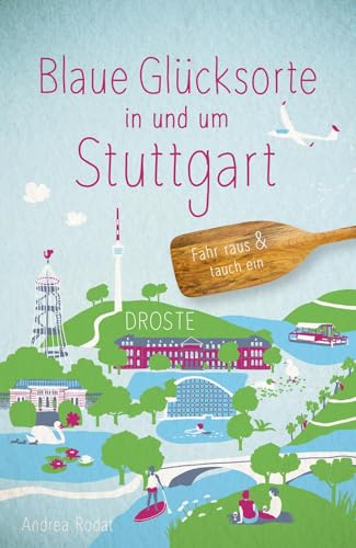 Blaue Glücksorte in und um Stuttgart: Fahr raus & tauch ein von Droste Verlag GmbH