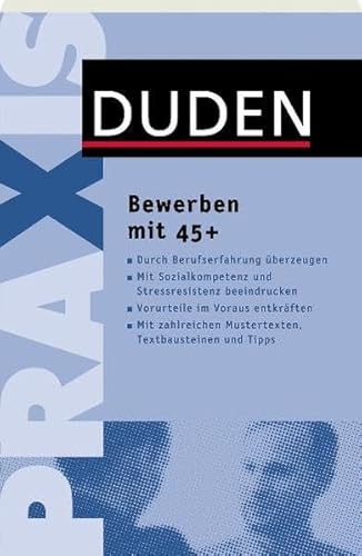Duden Praxis - Bewerben mit 45 plus: Mit Erfahrung punkten – neu durchstarten. Inkl. Mustertexte zum Download (Duden Ratgeber)