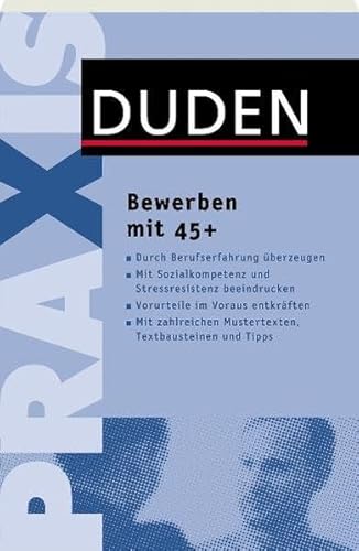 Bewerben mit 45 plus: Mit Erfahrung punkten – neu durchstarten. Inkl. Mustertexte zum Download (Duden Ratgeber)