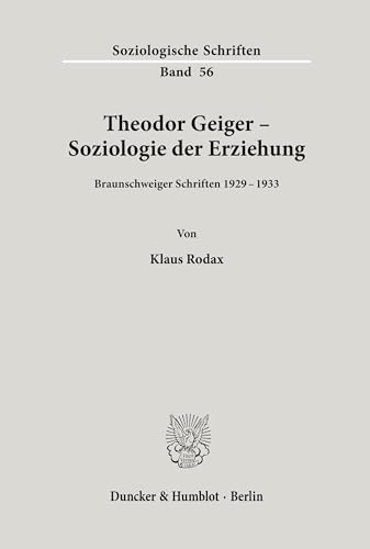 Theodor Geiger - Soziologie der Erziehung.: Braunschweiger Schriften 1929 - 1933. (Soziologische Schriften) von Duncker & Humblot