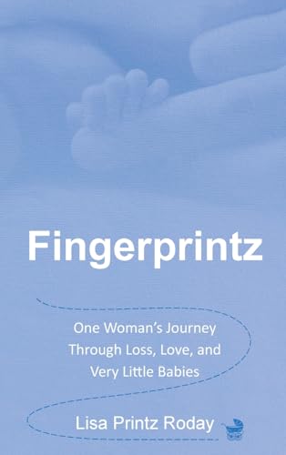 Fingerprintz: One Woman's Journey through Loss, Love, and Very Little Babies von Green Heart Living Press