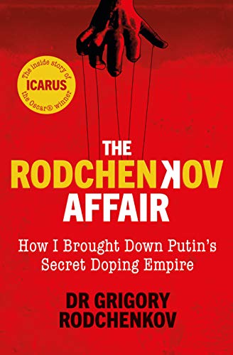 The Rodchenkov Affair: How I Brought Down Russia’s Secret Doping Empire – Winner of the William Hill Sports Book of the Year 2020