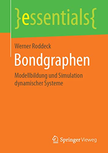 Bondgraphen: Modellbildung und Simulation dynamischer Systeme (essentials)