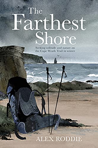 The Farthest Shore: Seeking solitude and nature on the Cape Wrath Trail in winter von Vertebrate Publishing Ltd