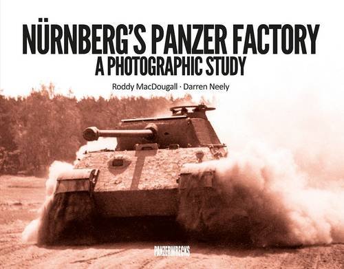 Nurnberg's Panzer Factory: A Photographic Study von Panzerwrecks