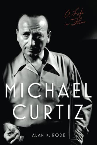 Michael Curtiz: A Life in Film (Screen Classics) von University Press of Kentucky