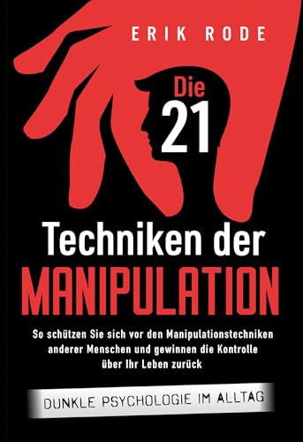 Die 21 Techniken der Manipulation – Dunkle Psychologie im Alltag: So schützen Sie sich vor den Manipulationstechniken anderer Menschen und gewinnen die Kontrolle über Ihr Leben zurück von Edition Lunerion