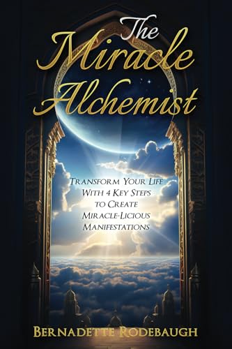 The Miracle Alchemist: Transform Your Life With 4 Key Steps to Create Miracle-Licious Manifestations von Transcendent Publishing