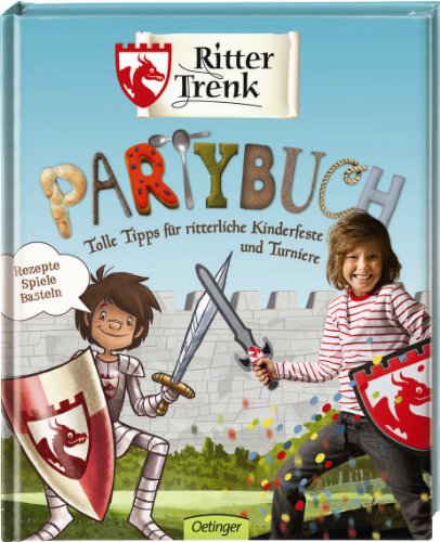 Ritter Trenk Partybuch: Tolle Tipps für ritterliche Kinderfeste und Turniere