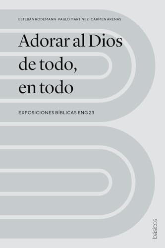 Adorar al Dios de todo, en todo: Exposiciones bíblicas ENG 23 von Andamio Editorial