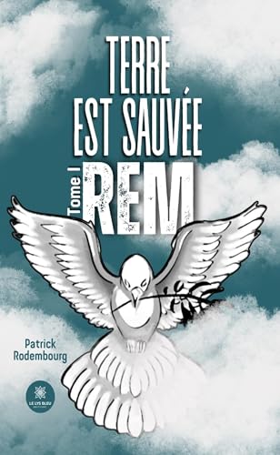 Terre est sauvée - Tome I : Rem von LE LYS BLEU EDITIONS SAS