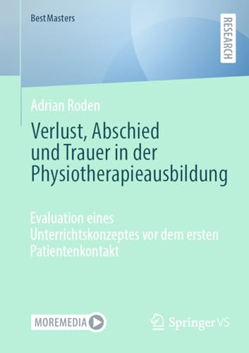 Verlust, Abschied und Trauer in der Physiotherapieausbildung: Evaluation eines Unterrichtskonzeptes vor dem ersten Patientenkontakt (BestMasters)