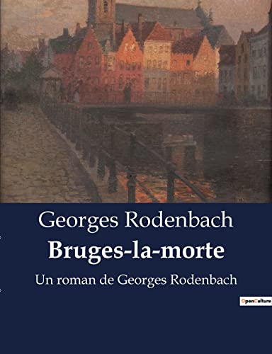 Bruges-la-morte: Un roman de Georges Rodenbach von Culturea