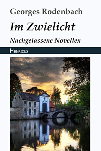 Im Zwielicht: Nachgelassene Novellen von Henricus Edition Deutsche Klassik