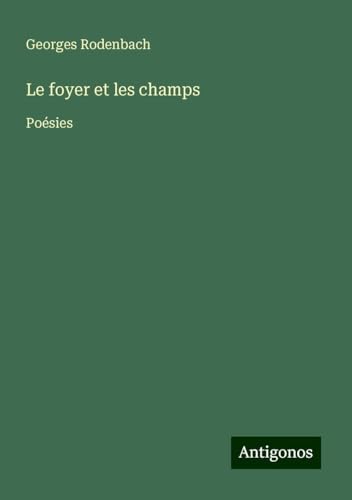 Le foyer et les champs: Poésies von Antigonos Verlag