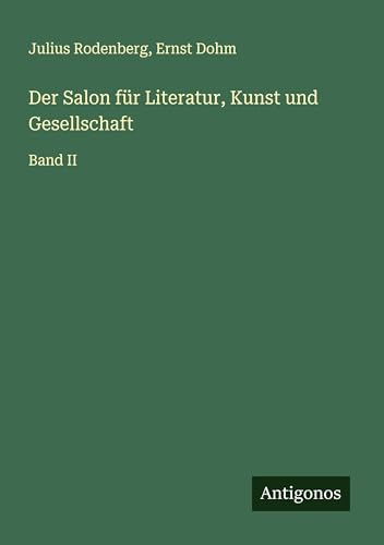 Der Salon für Literatur, Kunst und Gesellschaft: Band II Der Salon für Literatur, Kunst und Gesellschaft: Band II von Antigonos Verlag
