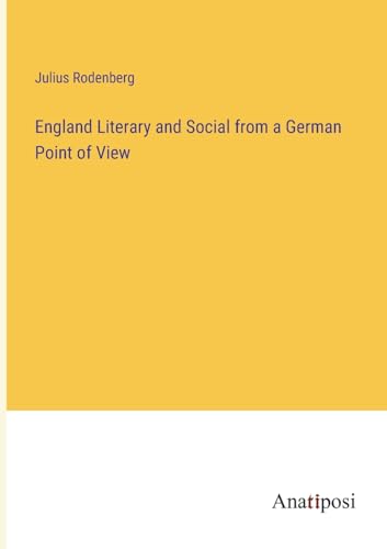 England Literary and Social from a German Point of View von Anatiposi Verlag