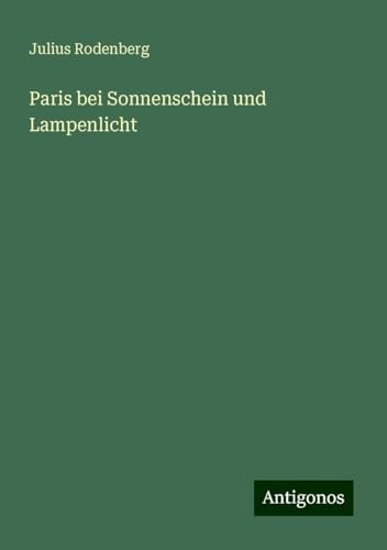 Paris bei Sonnenschein und Lampenlicht Paris bei Sonnenschein und Lampenlicht von Antigonos Verlag