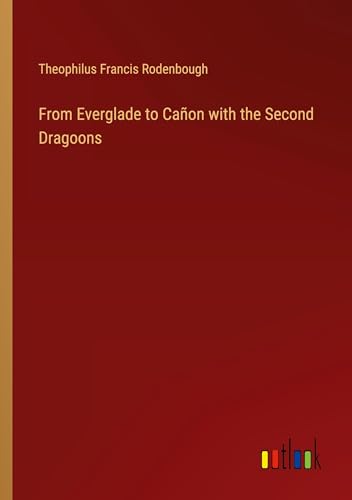 From Everglade to Cañon with the Second Dragoons von Outlook Verlag