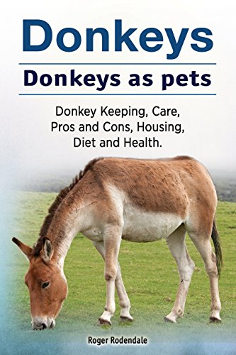 Donkeys. Donkeys as pets. Donkey Keeping, Care, Pros and Cons, Housing, Diet and Health. von Imb Publishing Donkey Pet