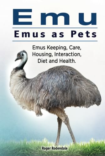 Emu. Emus as Pets. Emus Keeping, Care, Housing, Interaction, Diet and Health von Zoodoo Publishing