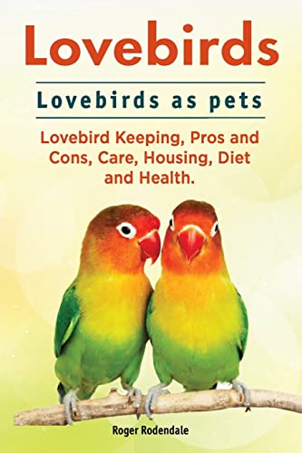Lovebirds. Lovebirds as pets. Lovebird Keeping, Pros and Cons, Care, Housing, Diet and Health. Lovebirds. Lovebirds as pets. Lovebird Keeping, Pros and Cons, Care, Housing, Diet and Health.