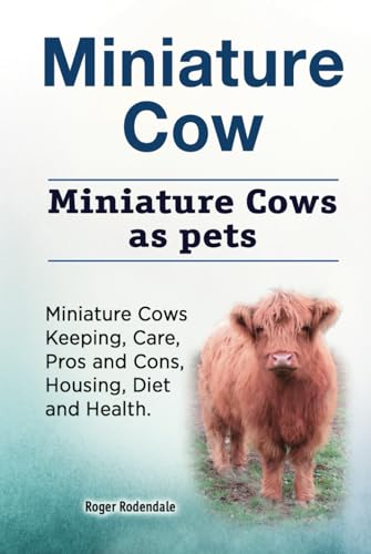Miniature Cow. Miniature Cows as pets. Miniature Cows Keeping, Care, Pros and Cons, Housing, Diet and Health. HC: Hard cover von Zoodoo Publishing
