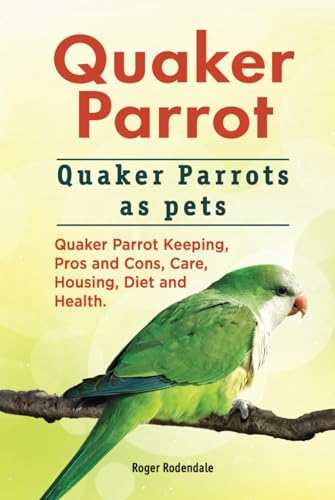 Quaker Parrot. Quaker Parrots as pets. Quaker Parrot Keeping, Pros and Cons, Care, Housing, Diet and Health. HC: Hardcover von Zoodoo Publishing