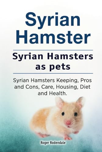 Syrian Hamster. Syrian Hamsters as pets. Syrian Hamsters Keeping, Pros and Cons, Care, Housing, Diet and Health. HC: Hardcover von Zoodoo Publishing