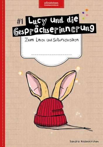 Lucy und die Gesprächserinnerung: Zum Lesen und Selberschreiben von pünktchen Kinderbuchvlg