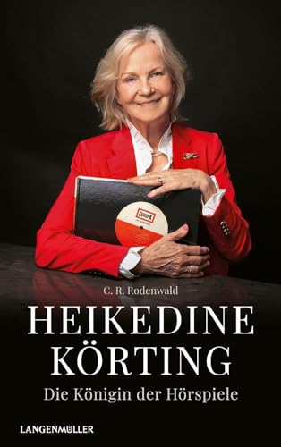 Heikedine Körting - Die Königin der Hörspiele: Biographie von Langen-Müller
