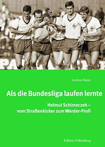 Als die Bundesliga laufen lernte: Helmut Schimeczek – vom Straßenkicker zum Werder-Profi Als die Bundesliga laufen lernte: Helmut Schimeczek – vom Straßenkicker zum Werder-Profi